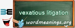 WordMeaning blackboard for vexatious litigation